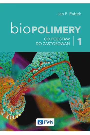 Od podstawy do zastosowa�. Biopolimery. Tom 1 - Jan F. Rabek