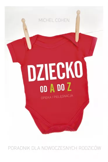 Dziecko od A do Z. Poradnik dla nowoczesnych rodzic�w - Michel Cohel