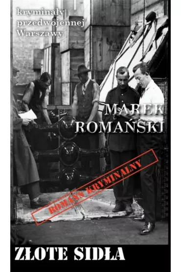 Krymina�y przedwojennej Warszawy. Tom 64. Z�ote sid�a - Marek Roma�ski