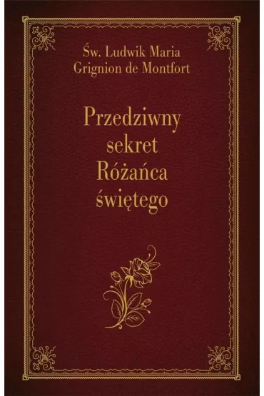 Przedziwny sekret R�a�ca �wi�tego - Ludwik Maria Grignion de Montfort