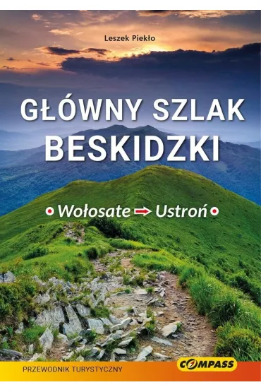 G��wny Szlak Beskidzki Wo�osate-Ustro� przewodnik - Leszek  Piek�o