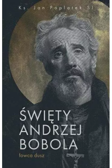 �wi�ty Andrzej Bobola - �owca dusz - Jan  Poplatek Si