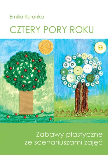 Cztery pory roku. Zabawy plastyczne ze scenariuszami zaj��
