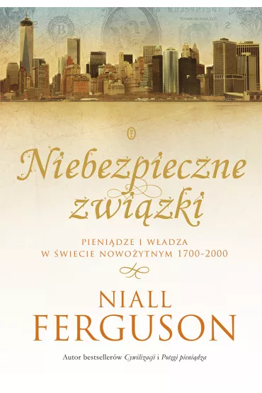 Niebezpieczne zwi�zki pieni�dze i w�adza w �wiecie nowo�ytnym 1700-2000 - Niall Ferguson