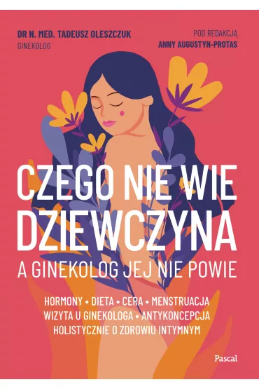 Czego nie wie dziewczyna, a ginekolog jej nie powie - Tadeusz Oleszczuk