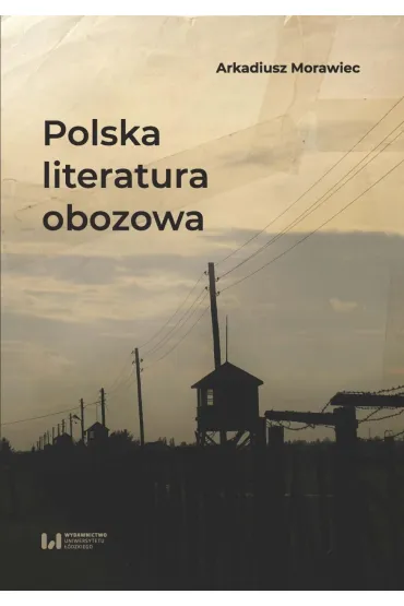 Polska literatura obozowa - Arkadiusz Morawiec