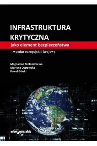 Infrastruktura krytyczna jako element.. - Martyna Ostrowska, Pawe� G�rski, Magdalena Molendowska