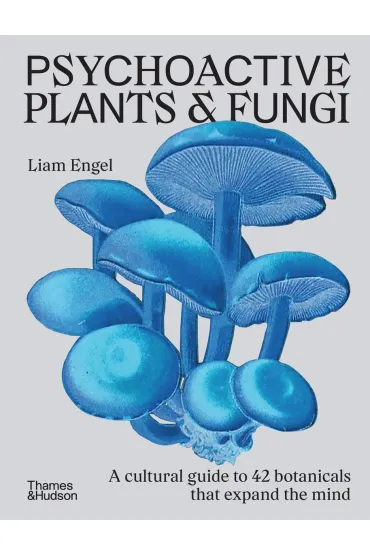 Psychoactive Plants & Fungi - Liam  Engel