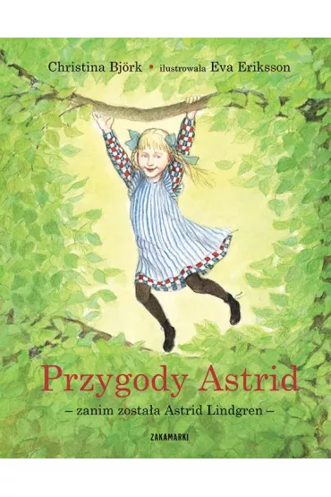 Przygody Astrid &ndash; zanim zosta�a Astrid Lindgren - Christina Bjork, Eva Eriksson