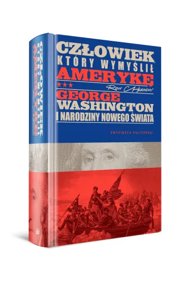 Cz�owiek, kt�ry wymy�li� Ameryk�. George Washington i narodziny nowego �wiata - Ron Chernow