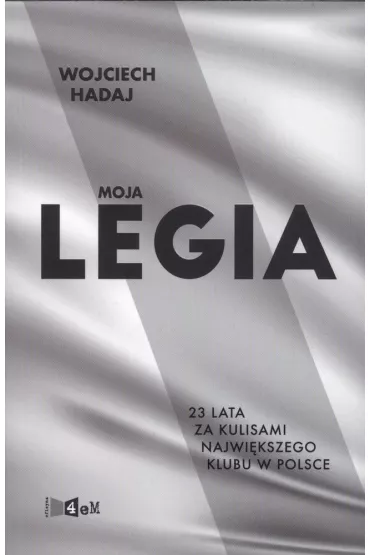 Moja legia 23 lata za kulisami największego klubu w Polsce