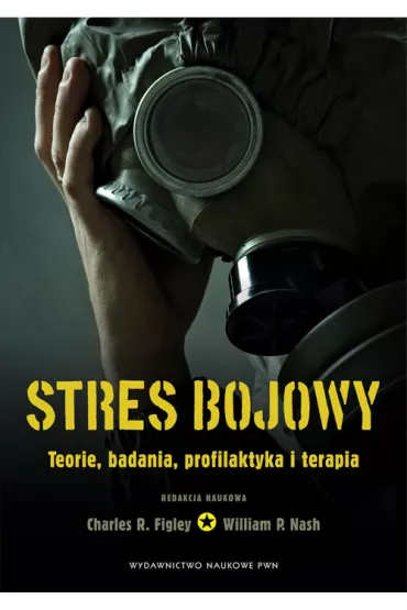 Stres bojowy. Teorie, badania, profilaktyka i terapia - Charles R Figley, Nash William