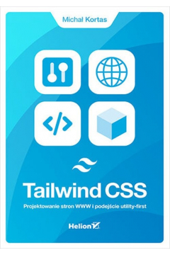 Tailwind CSS. Projektowanie stron WWW i podejcie utility-first