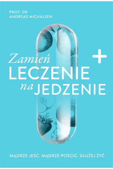 Zamie� leczenie na jedzenie - Andreas Michalsen
