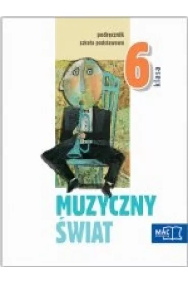 Muzyka SP KL 6. Podr�cznik. Muzyczny swiat (2014) - Teresa W�jcik