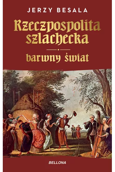 Rzeczpospolita szlachecka. Barwny �wiat - Jerzy Besala
