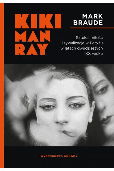 Kiki Man Ray. Sztuka, miłość i rywalizacja w Paryżu w latach dwudziestych XX wieku