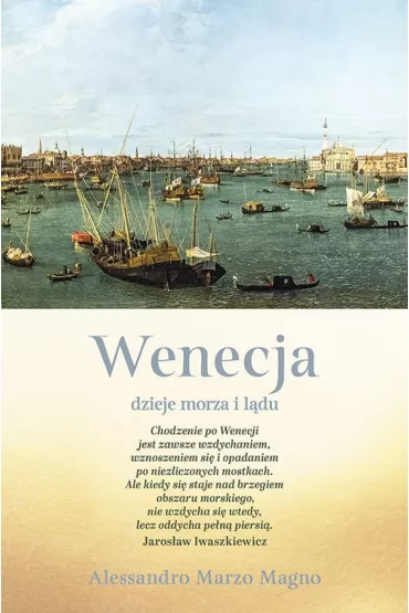Wenecja. Dzieje morza i ldu - Alessandro Marzo Magno
