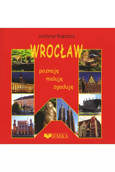 Wroc�aw. Poznaj�, zgaduj�, maluj� - Justyna Rapacz