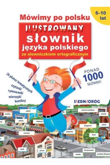 M�wimy po polsku. Ilustrowany s�ownik j�zyka polskiego ze s�owniczkiem ortograficznym - Tamara Micha�owska