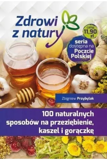 100 naturalnych sposob�w na przezi�bienie, kaszel i gor�czk� - Zbigniew Przybylak