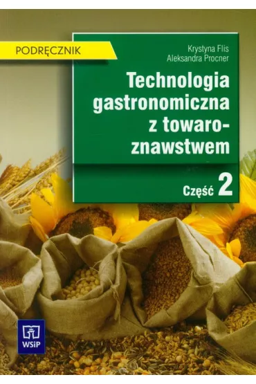 Technologia gastronomiczna z towaroznawstwem cz. 2 - Aleksandra Procner, Krystyna Flis