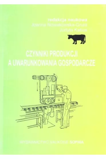 Czynniki produkcji a uwarunkowania gospodarcze - Joanna  Nowakowska-Grunt, Judyta  Kabus