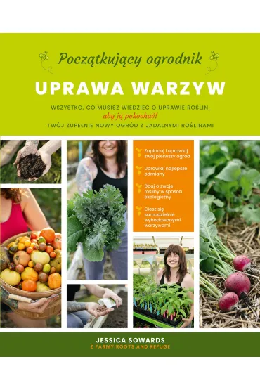 Pocz�tkuj�cy ogrodnik. Uprawa warzyw - Jessica Sowards