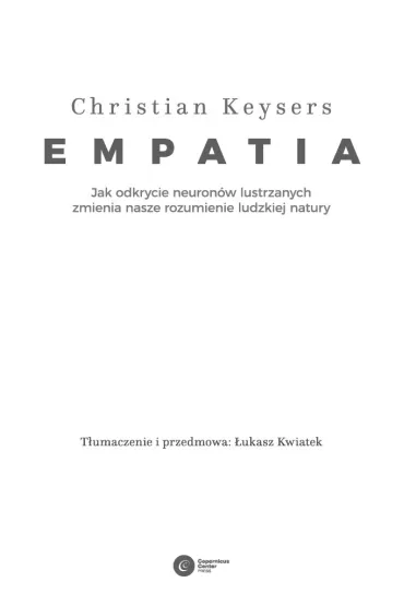Empatia. Jak odkrycie neuron�w lustrzanych zmienia nasze rozumienie ludzkiej natury - Christian Keysers