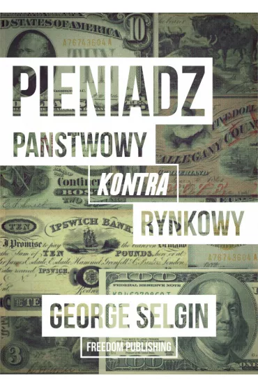Pieni�dz &ndash; pa�stwowy kontra rynkowy - George Selgin
