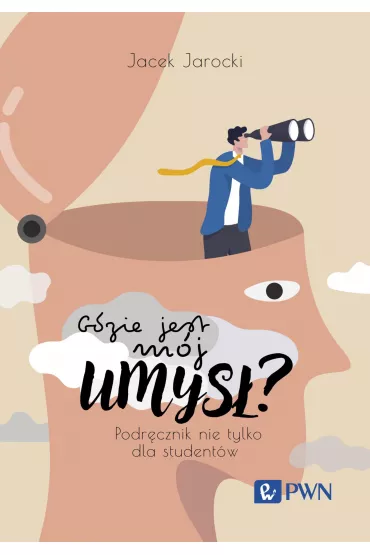 Gdzie jest m�j umys�? Podr�cznik nie tylko dla student�w - Jacek  Jarocki