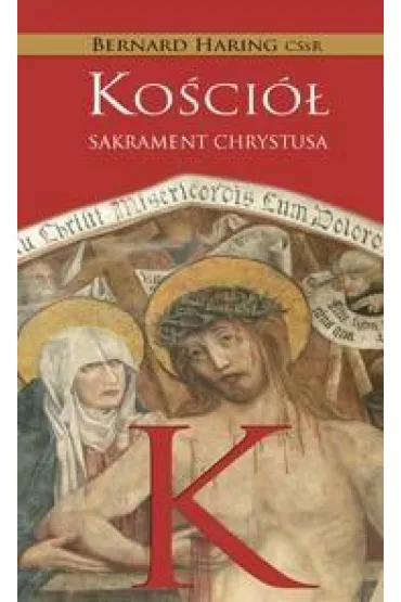Ko�ci�. Sakrament Chrystusa - Bernard Haring CSsR