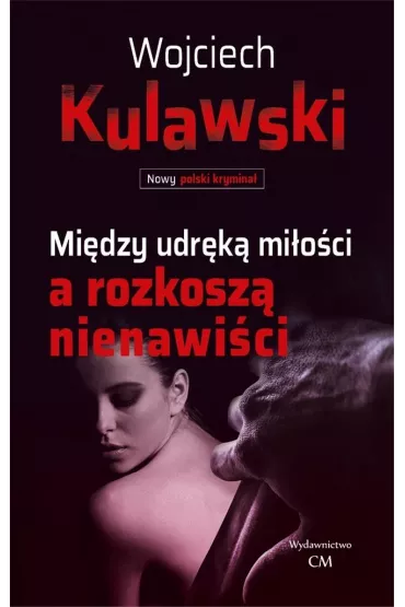Mi�dzy udr�k� mi�o�ci a rozkosz� nienawi�ci - Wojciech Kulawski