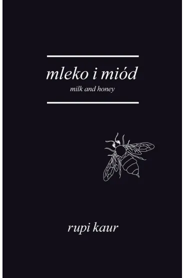Mleko i mi�d. Milk AND Honey - Rupi Kaur