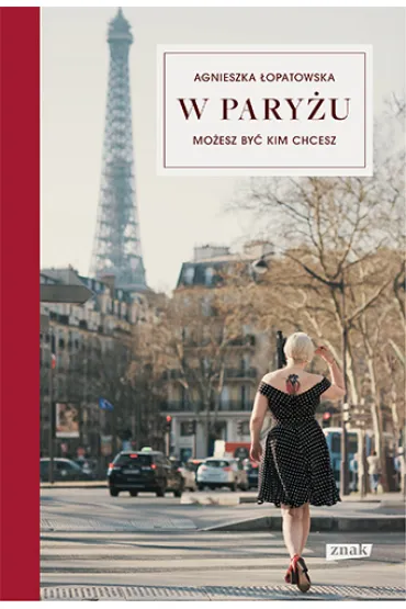 W Pary�u mo�esz by� kim chcesz - Agnieszka  �opatowska