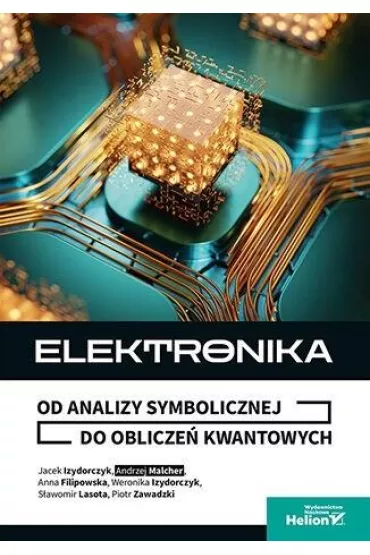 Elektronika. Od analizy symbolicznej do oblicze� kwantowych - Jacek, Anna  Filipowska, Weronika  Izydorczyk