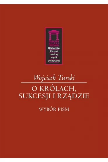 O kr�lach, sukcesji i rz�dzie - Wojciech  Turski
