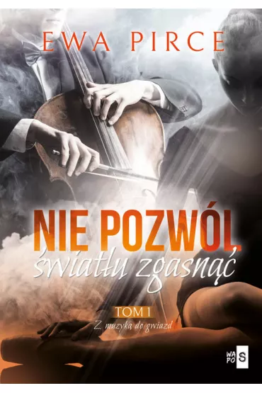 Nie pozw�l �wiat�u zgasn��. Tom 1 - Ewa Pirce