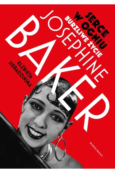 Serce w ogniu. Burzliwe �ycie Josephine Baker - El�bieta Sieradzi�ska