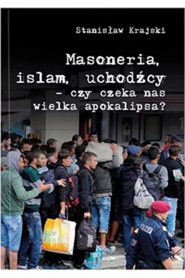Masoneria, islam, uchod�cy - czy czeka nas wielka apokalipsa? - Stanis�aw Krajski