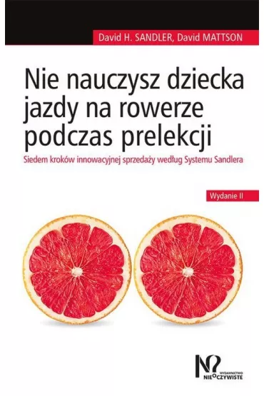 Nie nauczysz dziecka jazdy na rowerze podczas prelekcji - David Mattson, David H. Sandler