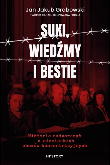 Suki, wied�my i bestie. Historie nadzorczy� z niemieckich oboz�w koncentracyjnych - Jan Jakub  Grabowski
