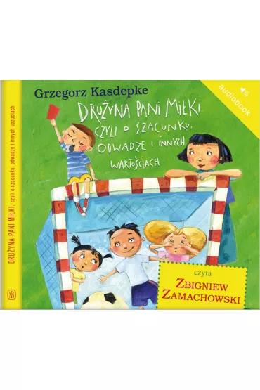 Audiobook Dru�yna pani Mi�ki, czyli o szacunku, odwadze i innych warto�ciach mp3 - Grzegorz Kasdepke