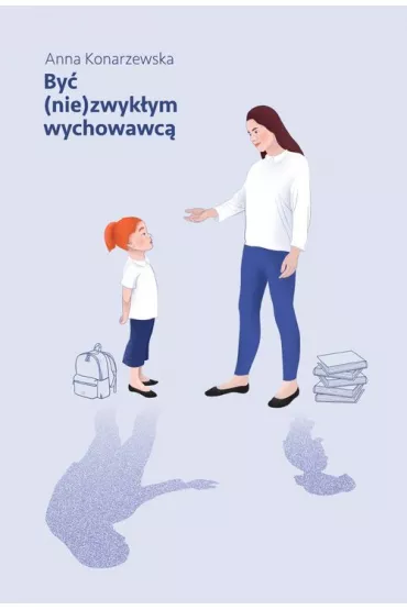 By� (nie)zwyk�ym wychowawc� - Anna Konarzewska