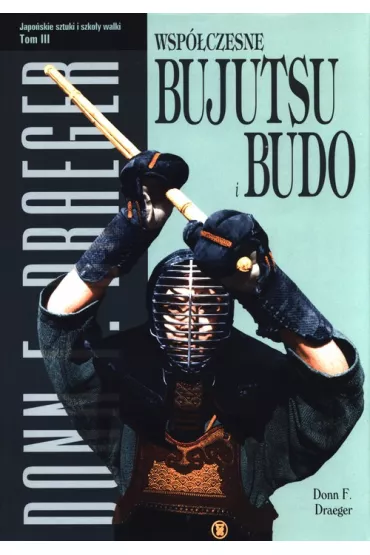 Wsp�czesne bujutsu i budo. Japo�skie sztuki i szko�y walki. Tom 3 - Donn F. Draeger