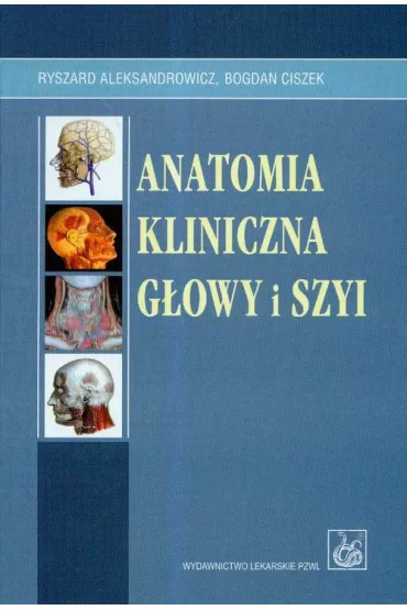Anatomia kliniczna g�owy i szyi - Bogdan Ciszek, Ryszard Aleksandrowicz