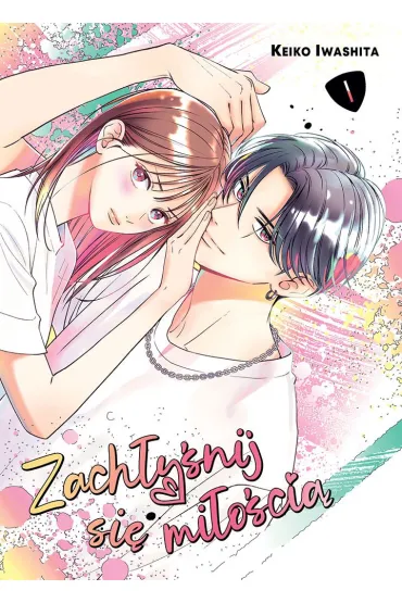 Zach�y�nij si� mi�o�ci�. Tom 1 - Keiko Iwashita