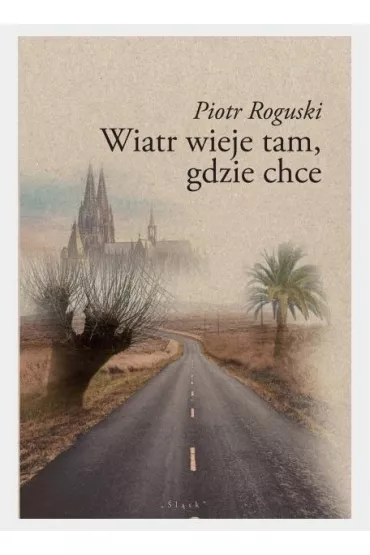 Wiatr wieje tam, gdzie chce - Piotr Roguski