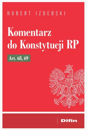 Komentarz do Konstytucji RP art. 68, 69 - Hubert Izdebski