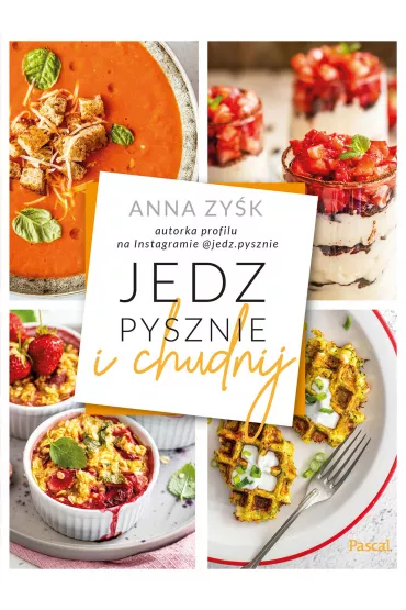 Jedz pysznie i chudnij - Anna  Zy�k